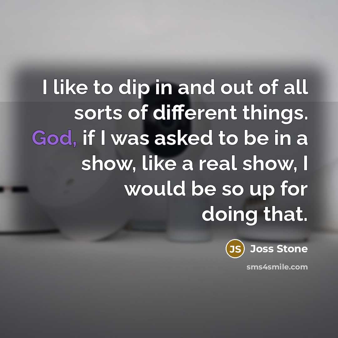 “I like to dip in and out of all sorts…” quote by Joss Stone