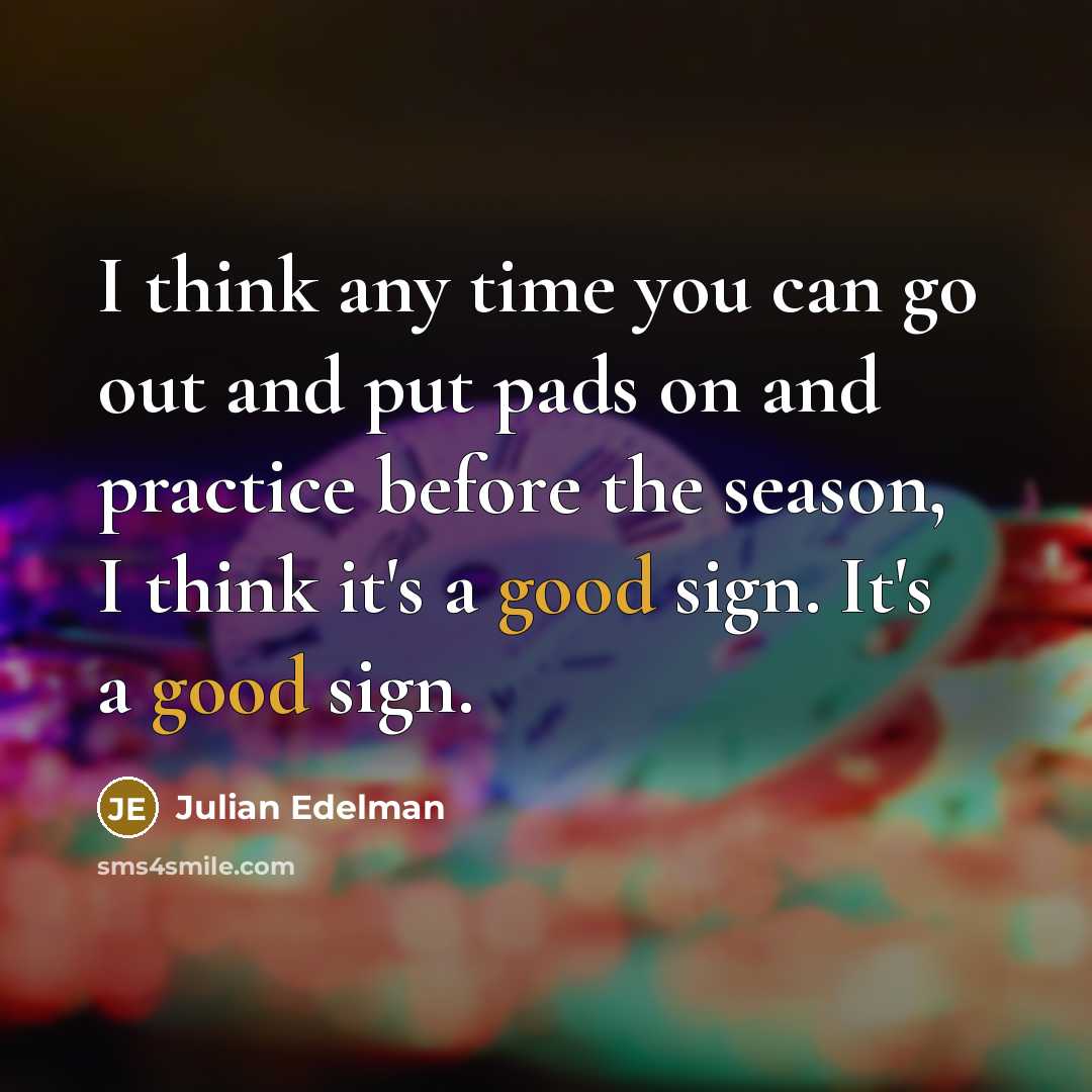“I think any time you can go out and put…” quote by Julian Edelman