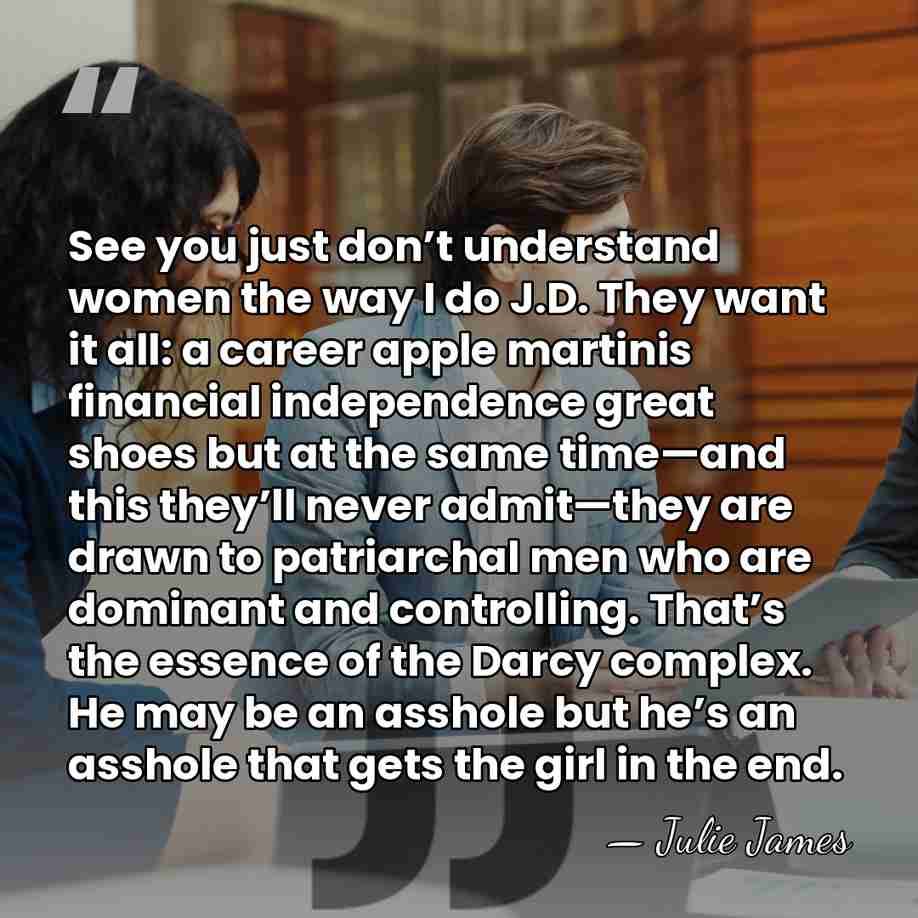 See you just don’t understand women the way I do J.D. They&hellip; - Julie James