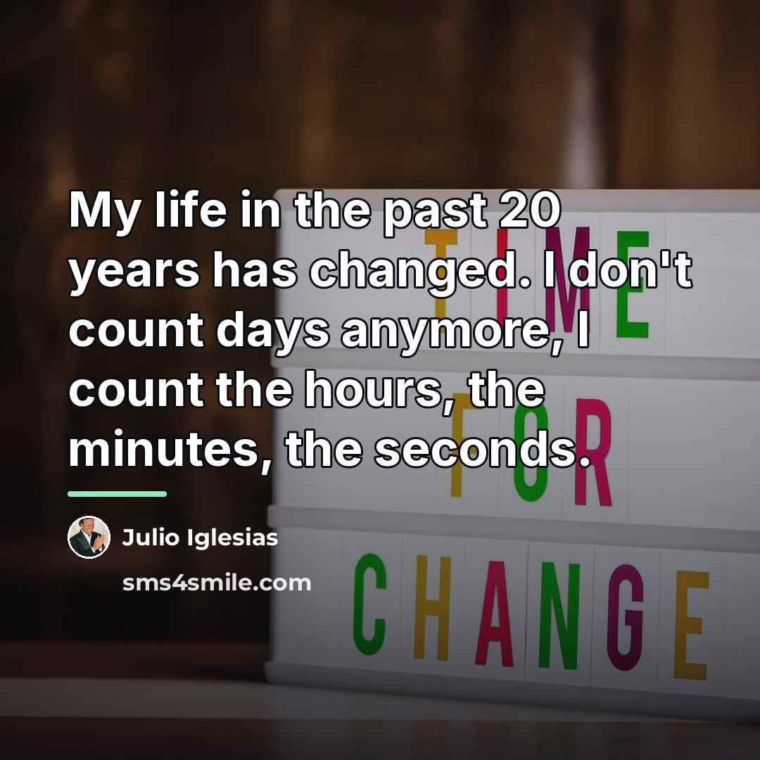 “My life in the past 20 years has changed. I…” quote by Julio Iglesias