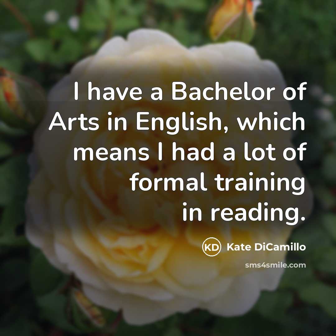 “I have a Bachelor of Arts in English, which means…” quote by Kate DiCamillo