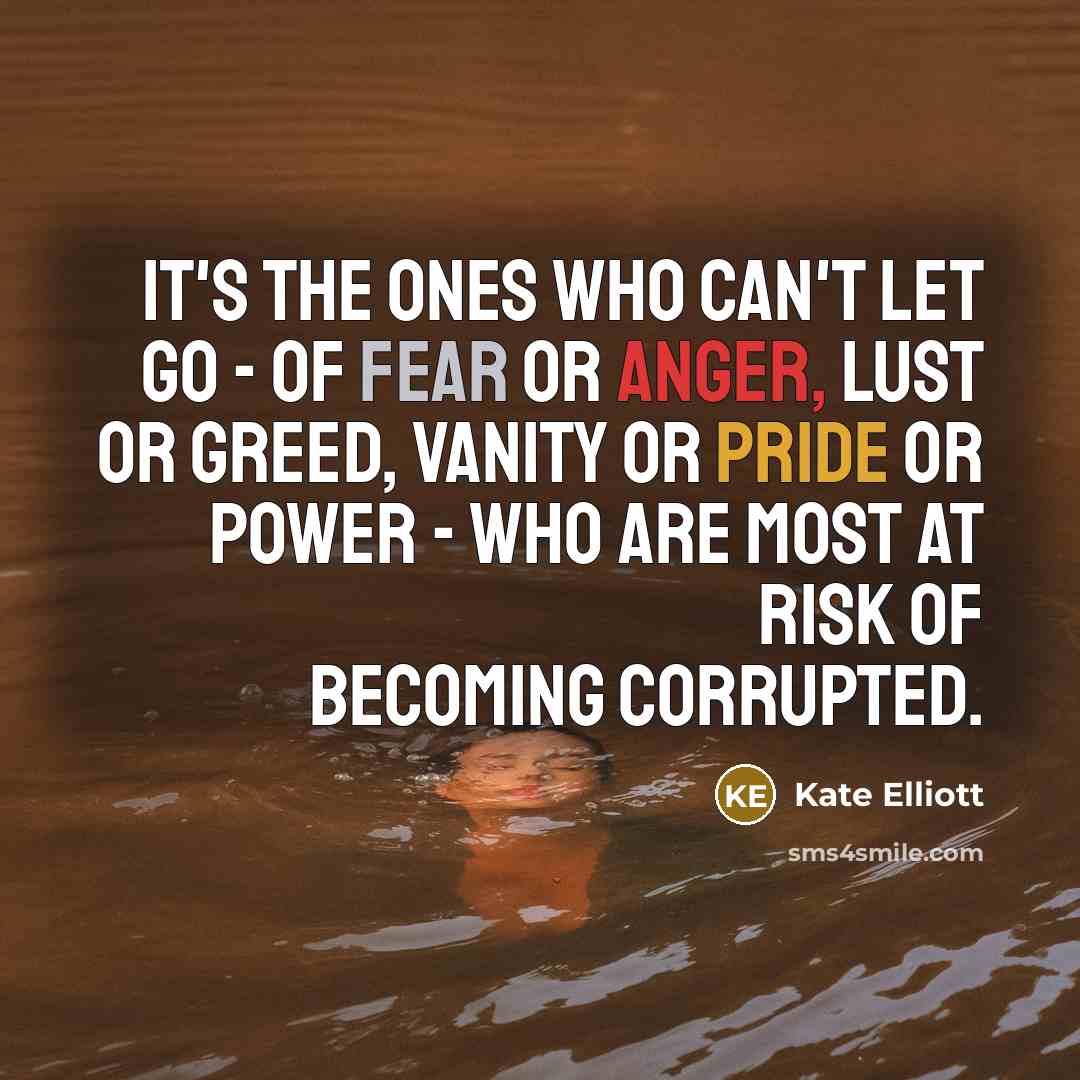 “It's the ones who can't let go - of fear…” quote by Kate Elliott