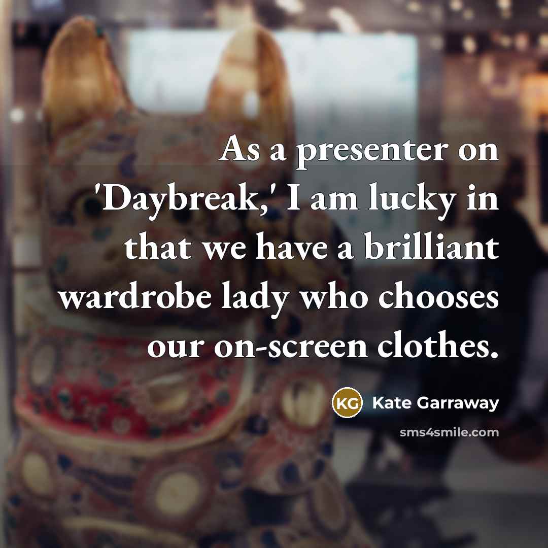 “As a presenter on 'Daybreak,' I am lucky in that…” quote by Kate Garraway