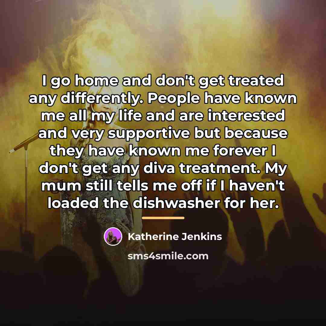 “I go home and don't get treated any differently. People…” quote by Katherine Jenkins