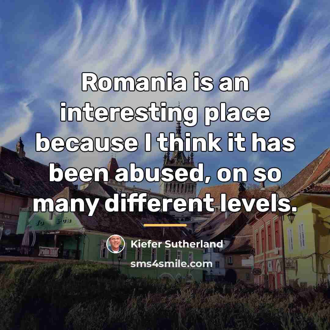 “Romania is an interesting place because I think it has…” quote by Kiefer Sutherland