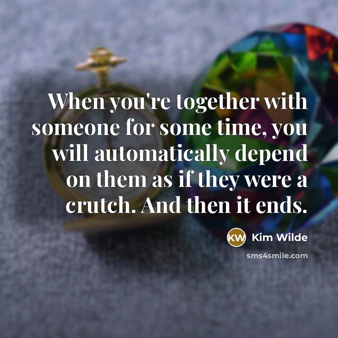 “When you're together with someone for some time, you will…” quote by Kim Wilde