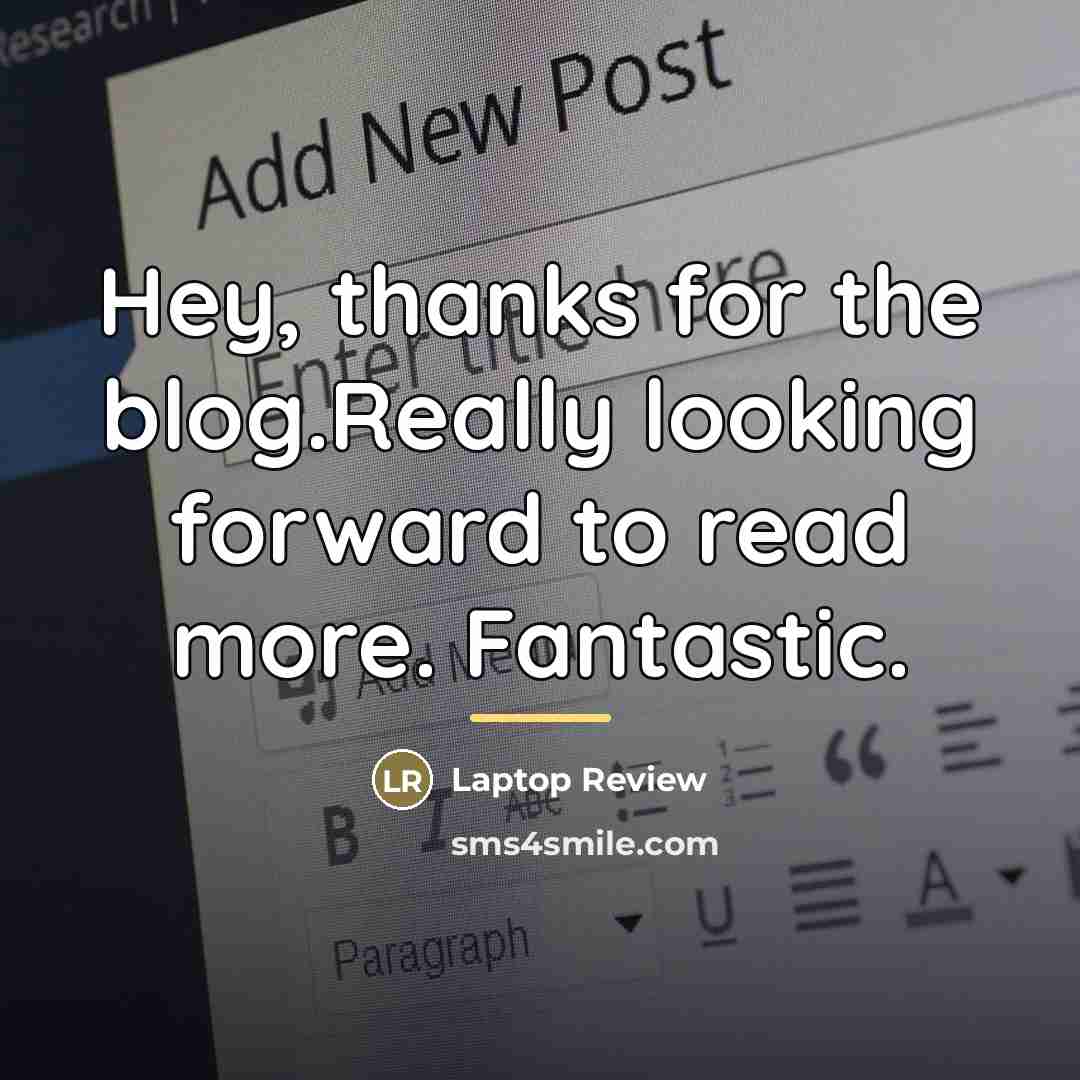 “Hey, thanks for the blog.Really looking forward to read more.…” quote by Laptop Review