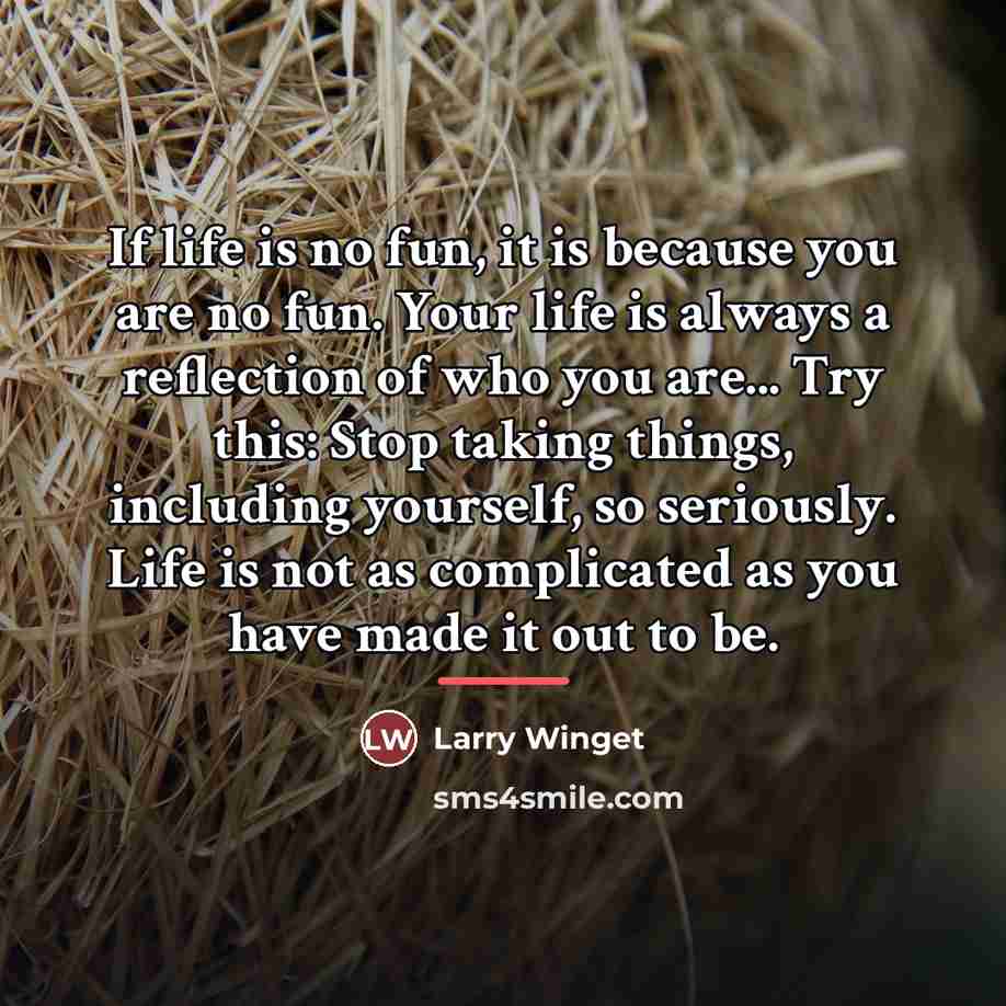 “If life is no fun, it is because you are…” quote by Larry Winget