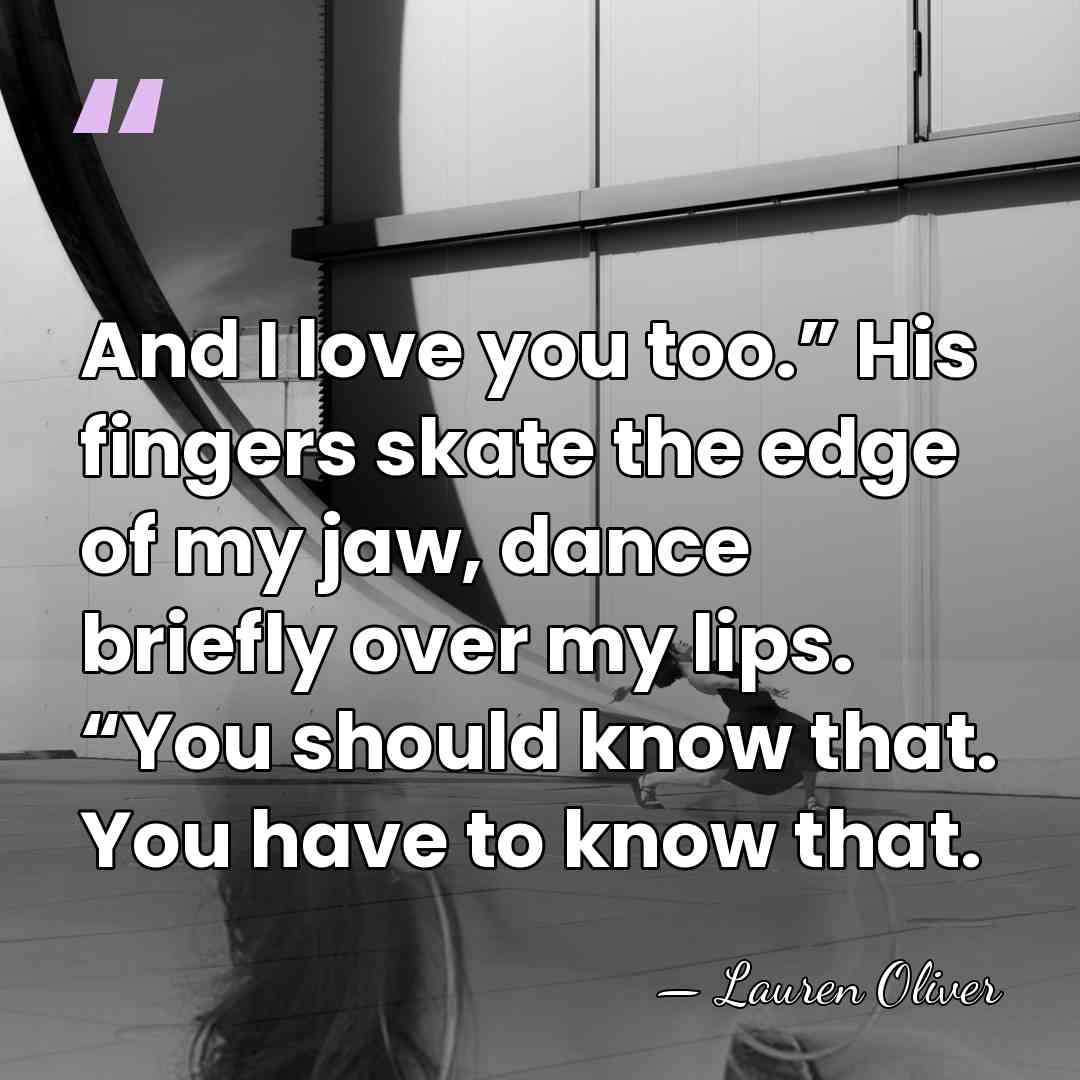 And I love you too.” His fingers skate the edge of my&hellip; - Lauren Oliver