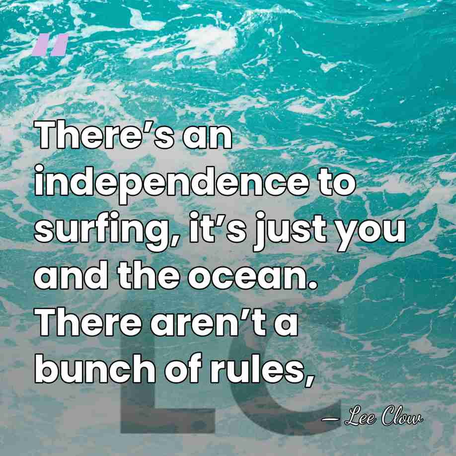 There’s an independence to surfing, it’s just you and the ocean. There&hellip; - Lee Clow