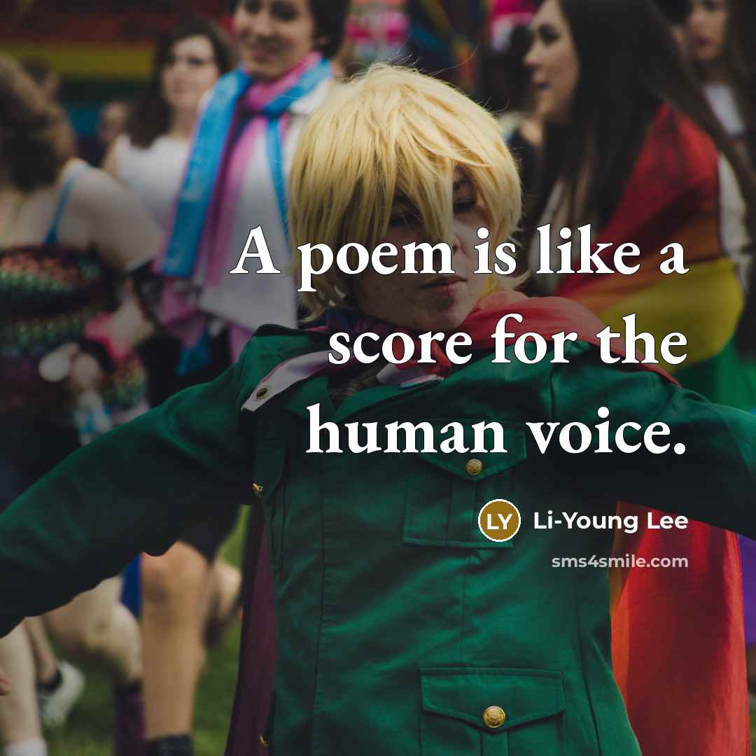 “A poem is like a score for the human voice.…” quote by Li-Young Lee