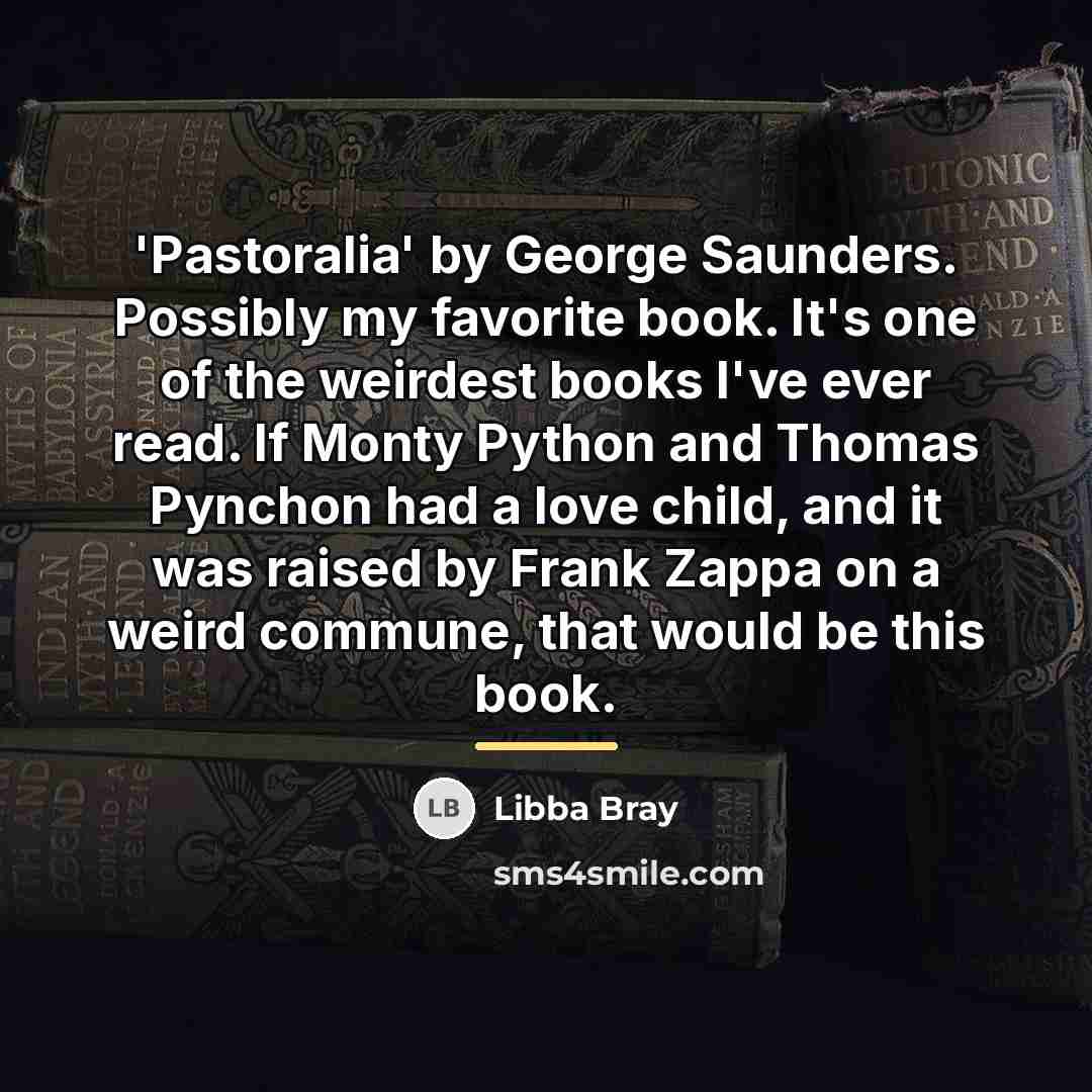 “'Pastoralia' by George Saunders. Possibly my favorite book. It's one…” quote by Libba Bray