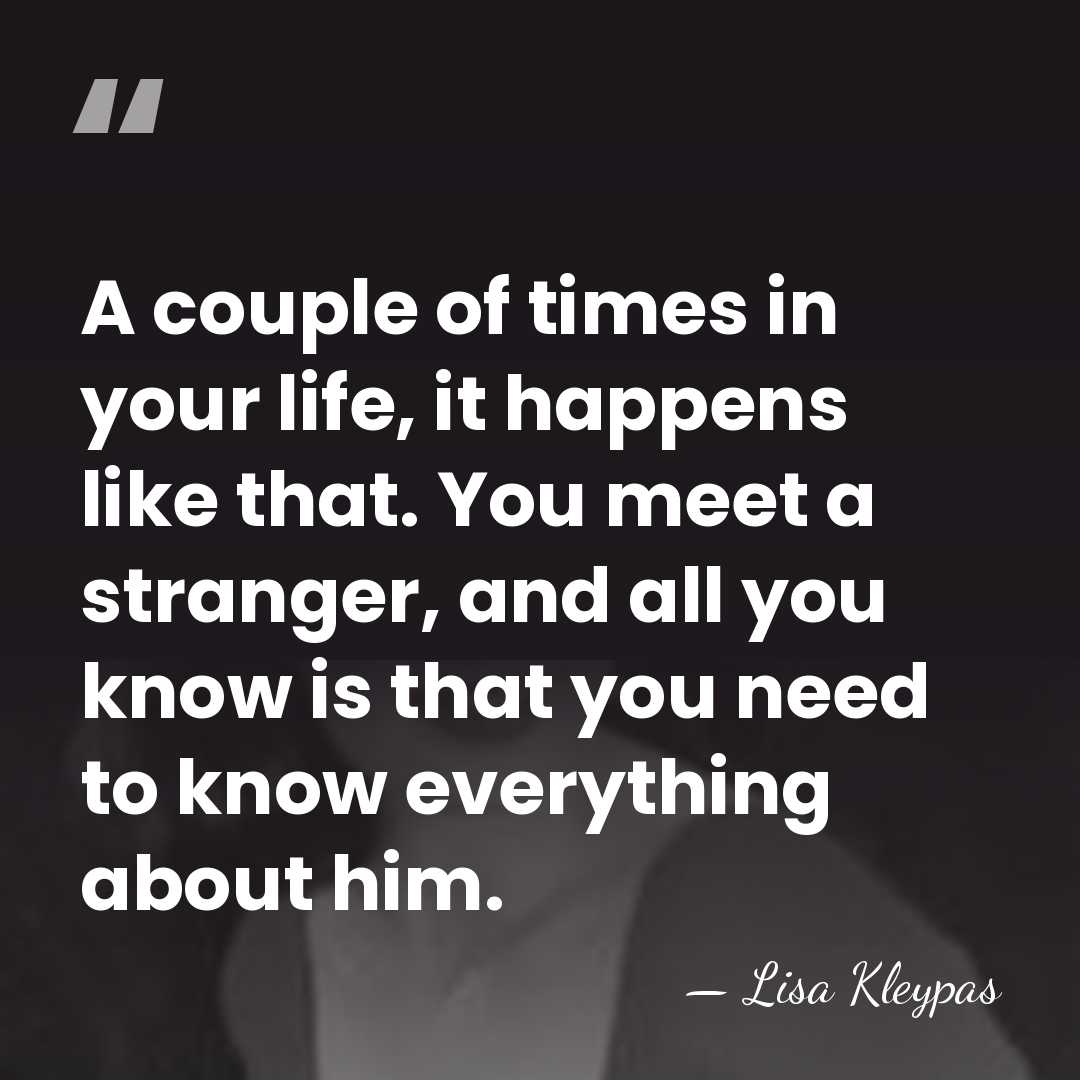 A couple of times in your life, it happens like that. You&hellip; - Lisa Kleypas