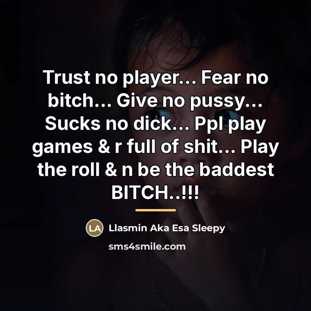 “Trust no player... Fear no bitch... Give no pussy... Sucks…” quote by Llasmin Aka Esa Sleepy