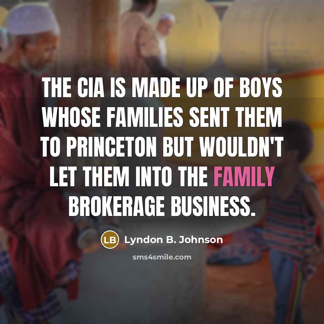“The CIA is made up of boys whose families sent…” quote by Lyndon B. Johnson