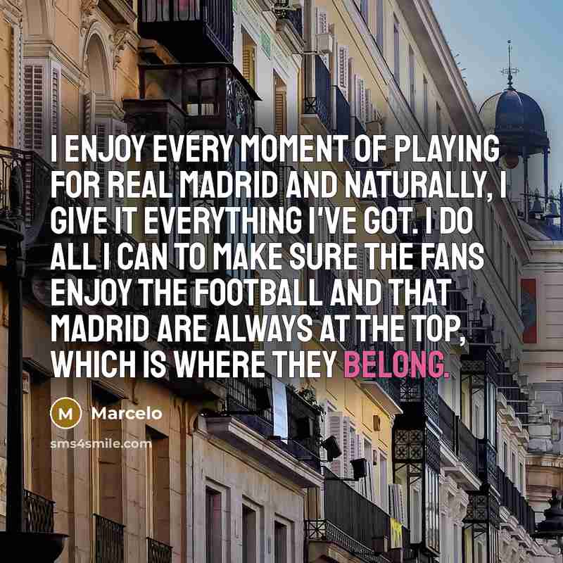 “I enjoy every moment of playing for Real Madrid and…” quote by Marcelo