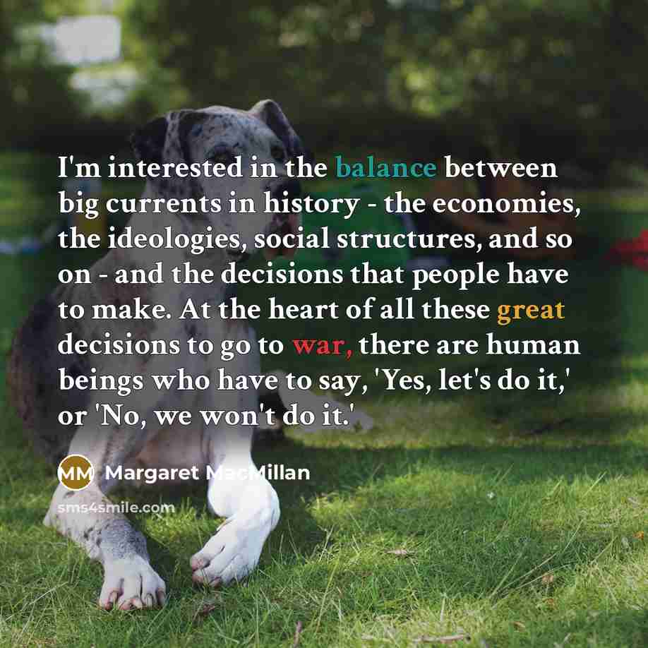 “I'm interested in the balance between big currents in history…” quote by Margaret MacMillan