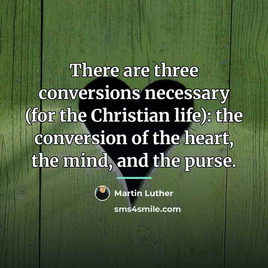 “There are three conversions necessary (for the Christian life): the…” quote by Martin Luther