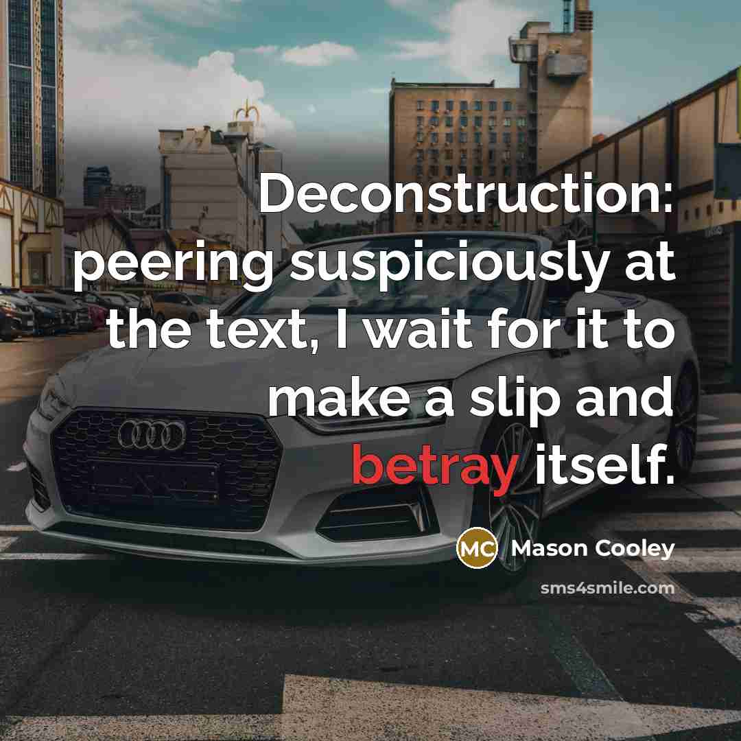 “Deconstruction: peering suspiciously at the text, I wait for it…” quote by Mason Cooley