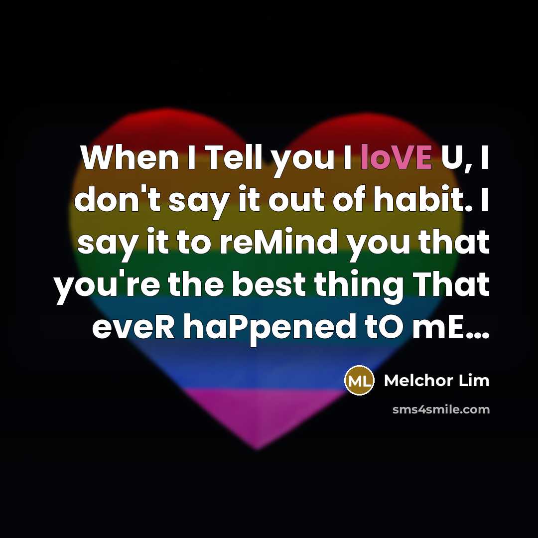 “When I Tell you I loVE U, I don't say…” quote by Melchor Lim