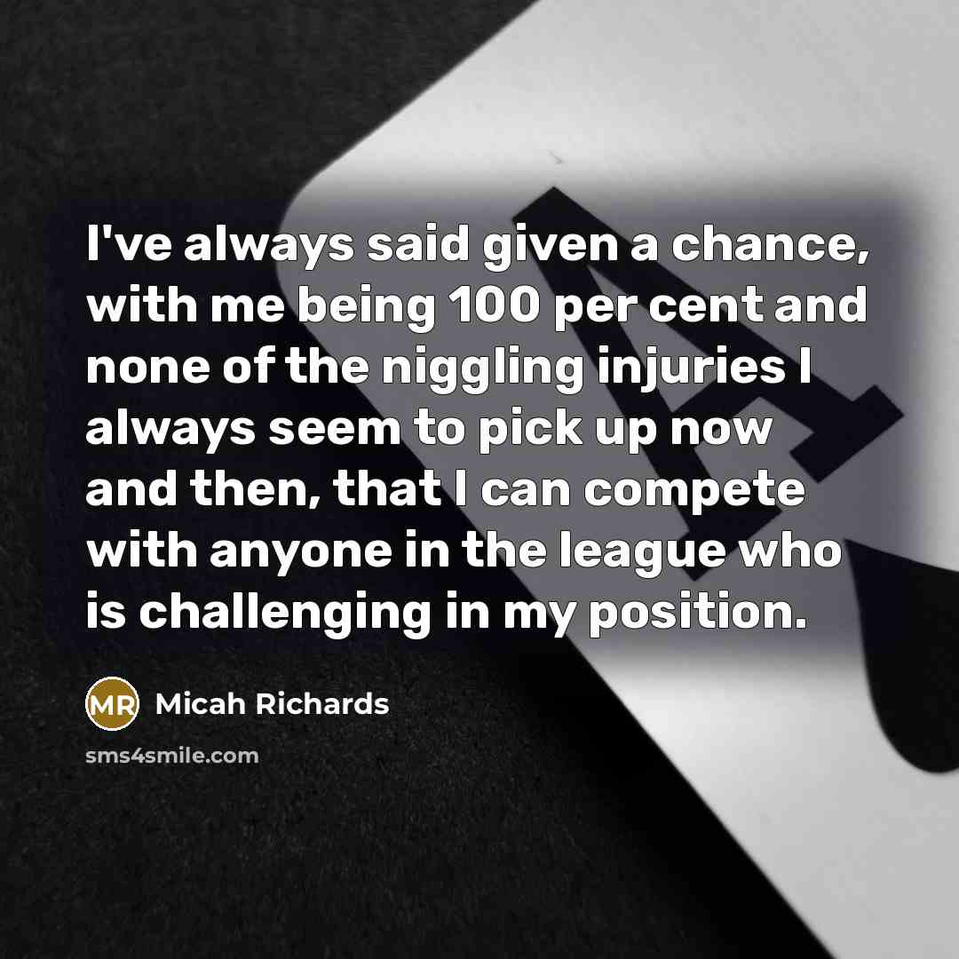 “I've always said given a chance, with me being 100…” quote by Micah Richards
