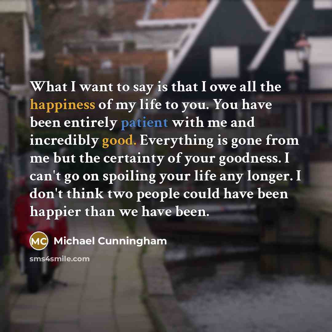 “What I want to say is that I owe all…” quote by Michael Cunningham