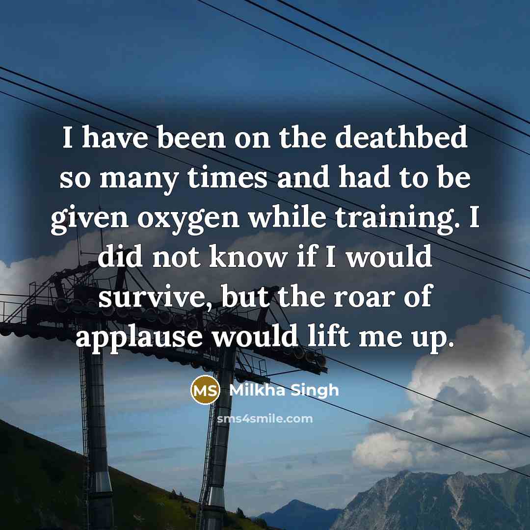 “I have been on the deathbed so many times and…” quote by Milkha Singh