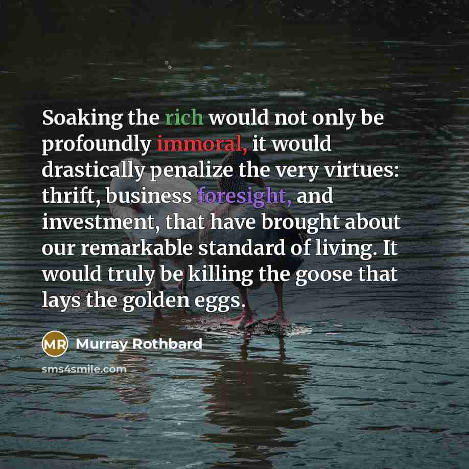 “Soaking the rich would not only be profoundly immoral, it…” quote by Murray Rothbard