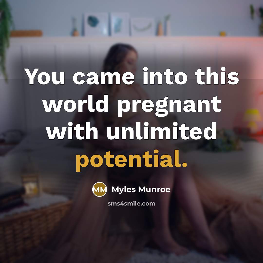 “You came into this world pregnant with unlimited potential.…” quote by Myles Munroe