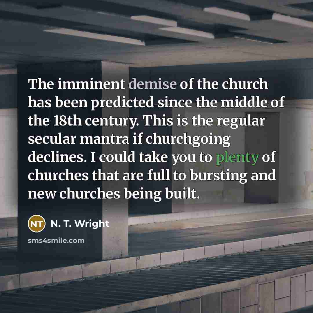 “The imminent demise of the church has been predicted since…” quote by N. T. Wright