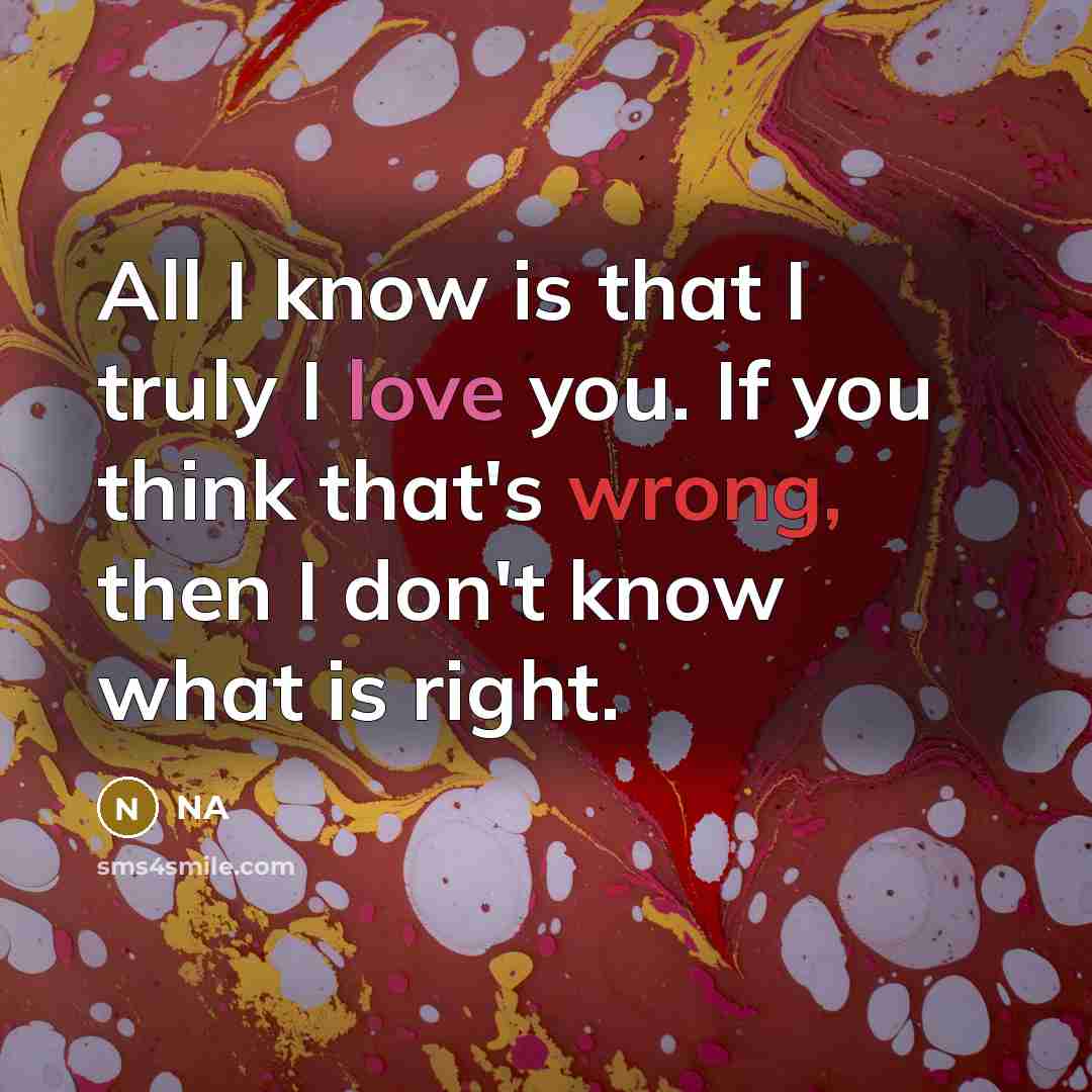 “All I know is that I truly I love you.…” quote by NA