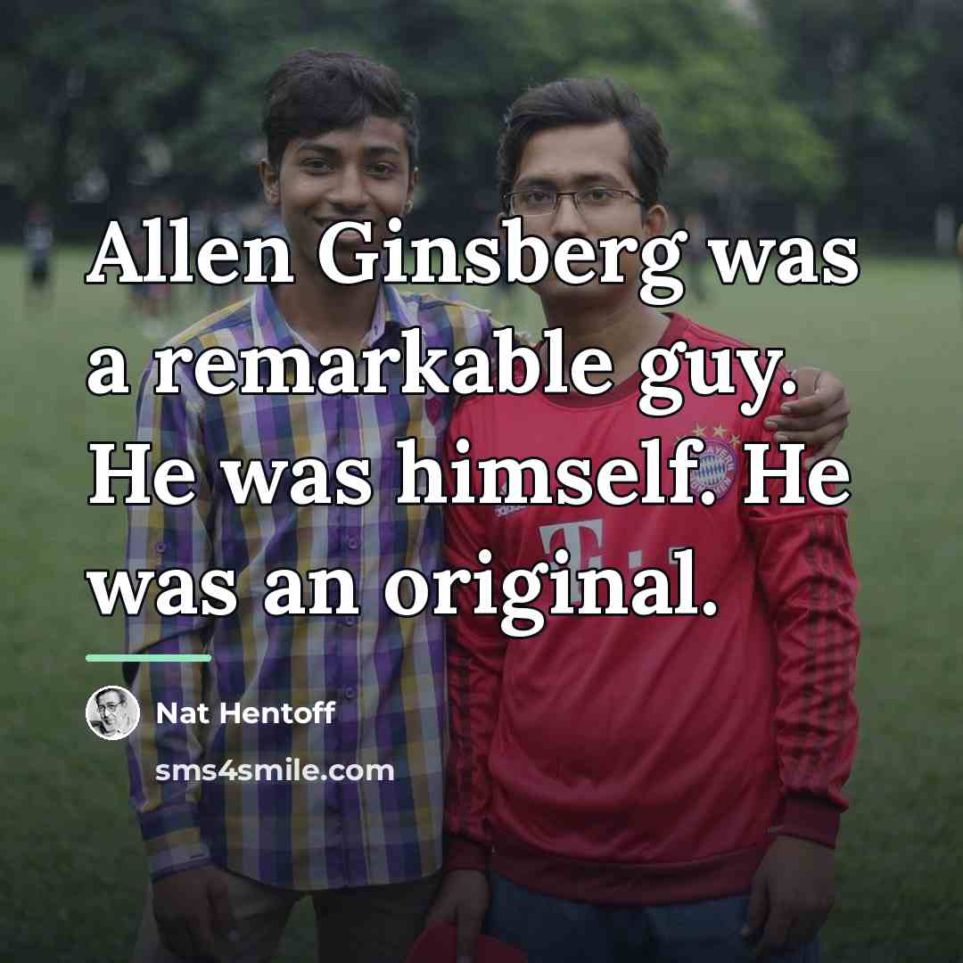 “Allen Ginsberg was a remarkable guy. He was himself. He…” quote by Nat Hentoff