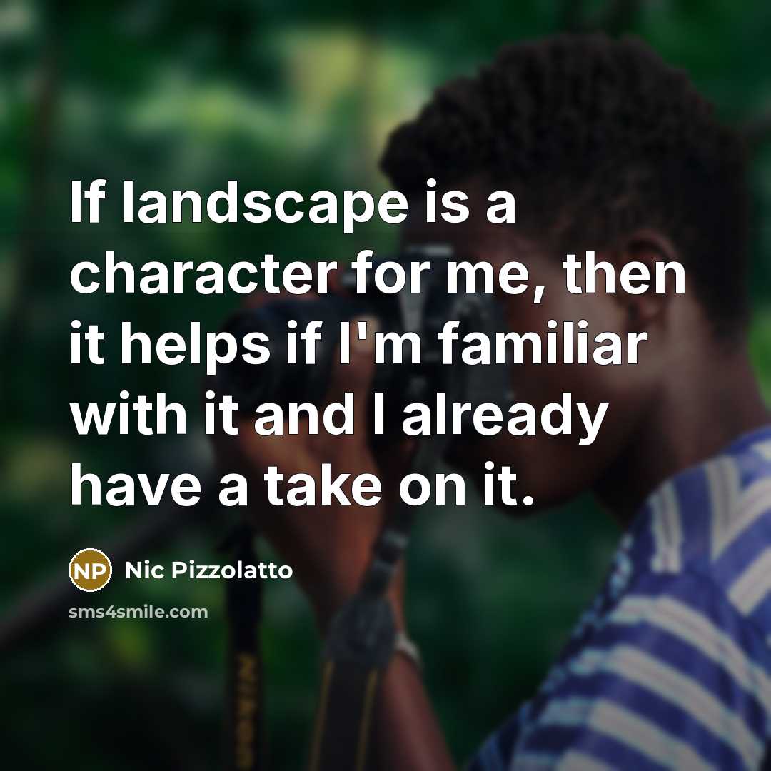 “If landscape is a character for me, then it helps…” quote by Nic Pizzolatto