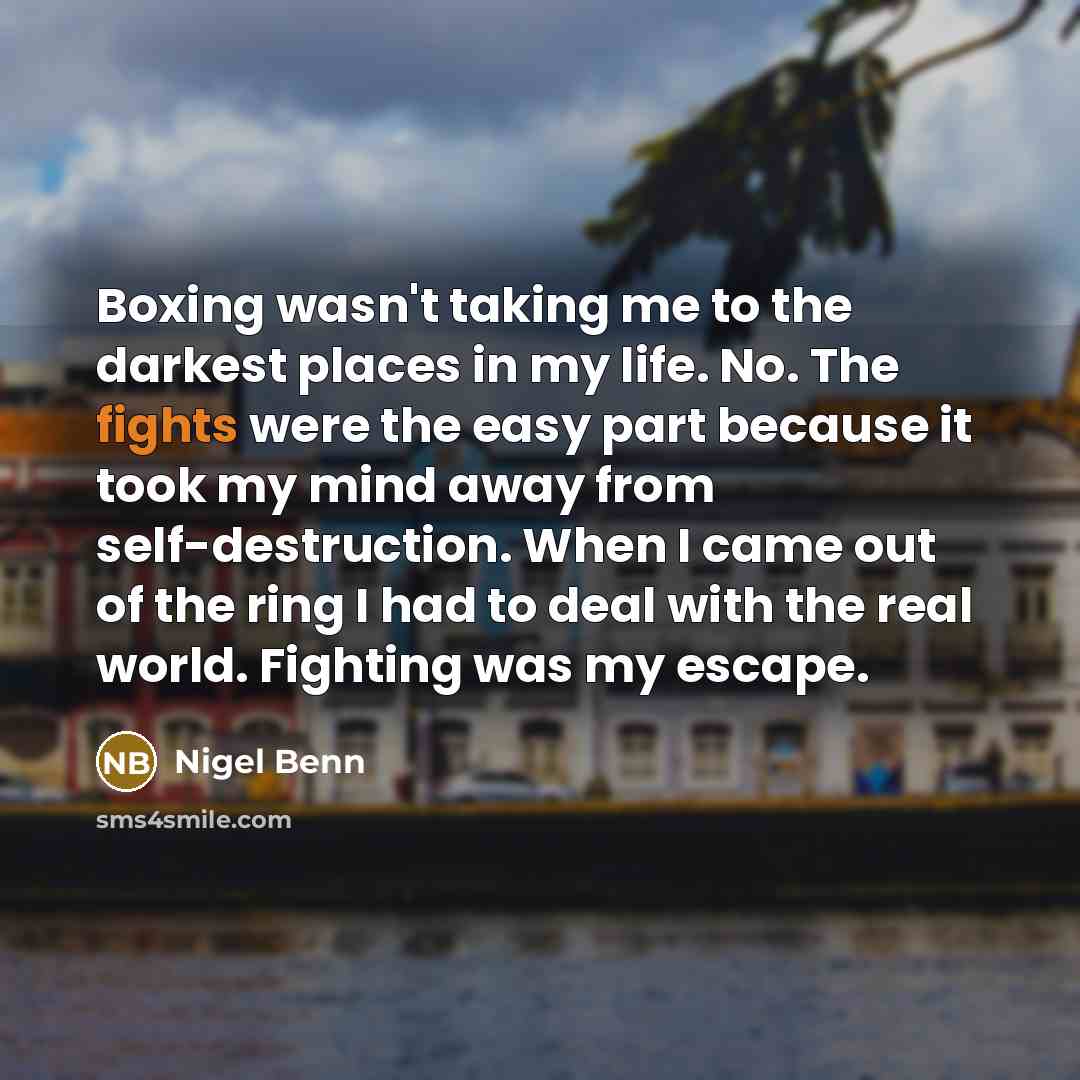 “Boxing wasn't taking me to the darkest places in my…” quote by Nigel Benn