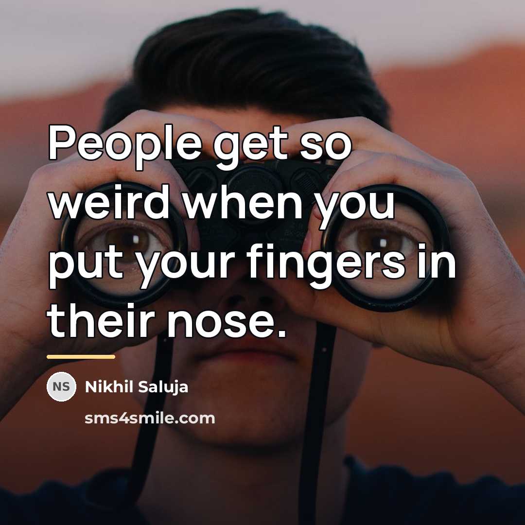 “People get so weird when you put your fingers in…” quote by Nikhil Saluja