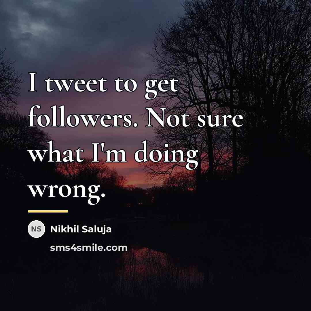 “I tweet to get followers. Not sure what I'm doing…” quote by Nikhil Saluja