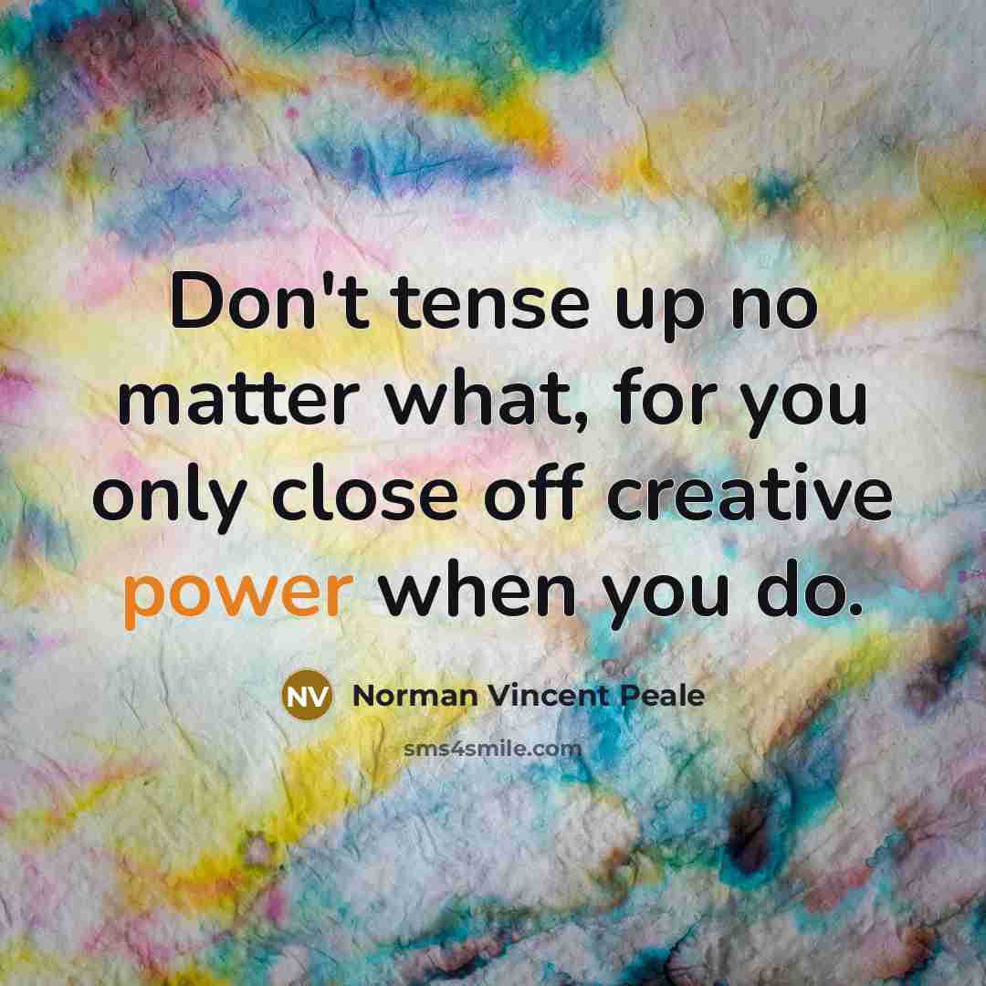 “Don't tense up no matter what, for you only close…” quote by Norman Vincent Peale
