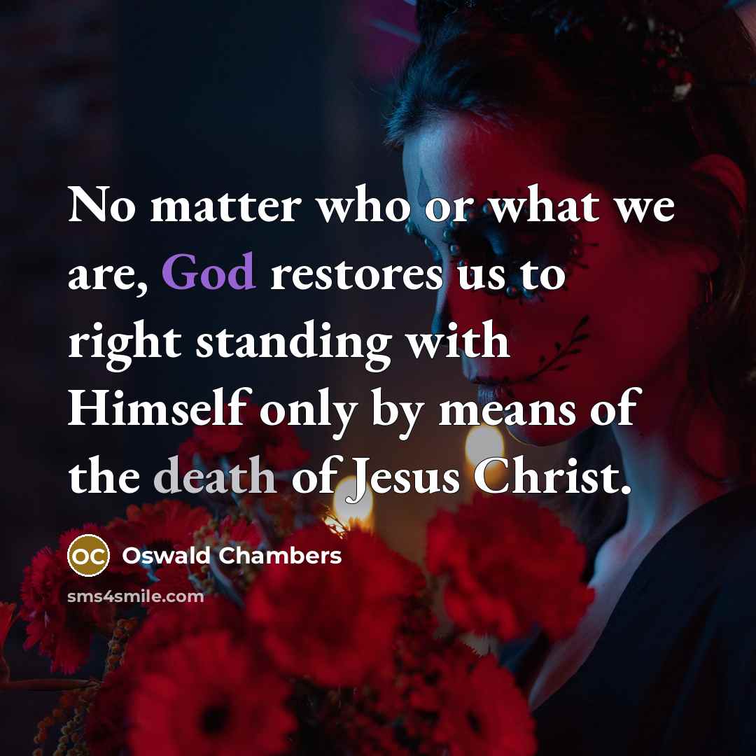 “No matter who or what we are, God restores us…” quote by Oswald Chambers