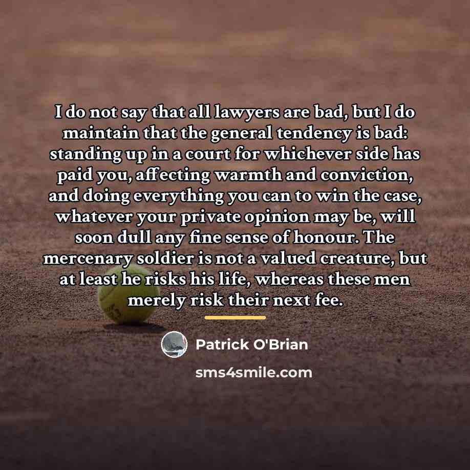 “I do not say that all lawyers are bad, but…” quote by Patrick O'Brian