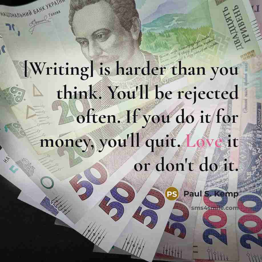 “[Writing] is harder than you think. You'll be rejected often.…” quote by Paul S. Kemp