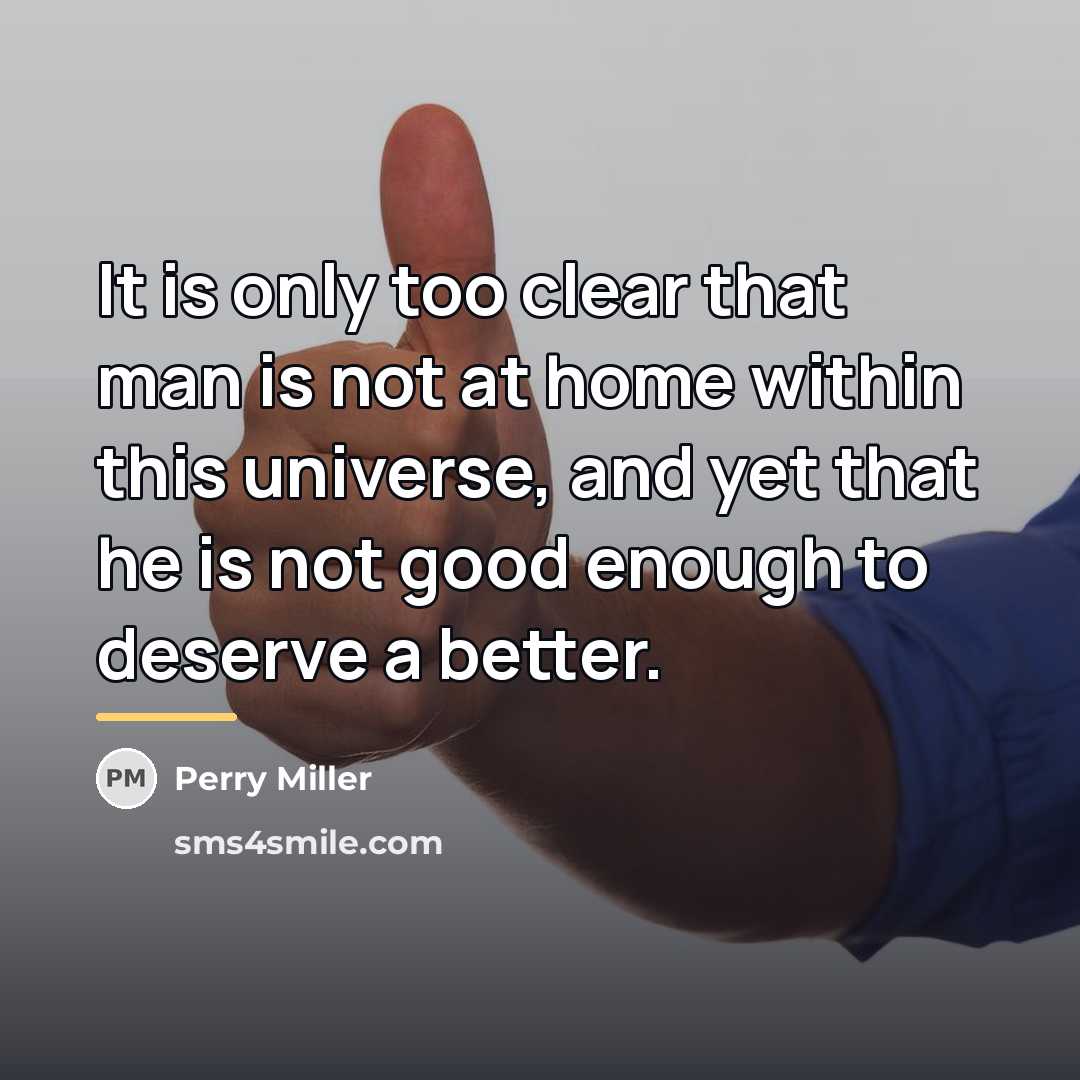 “It is only too clear that man is not at…” quote by Perry Miller