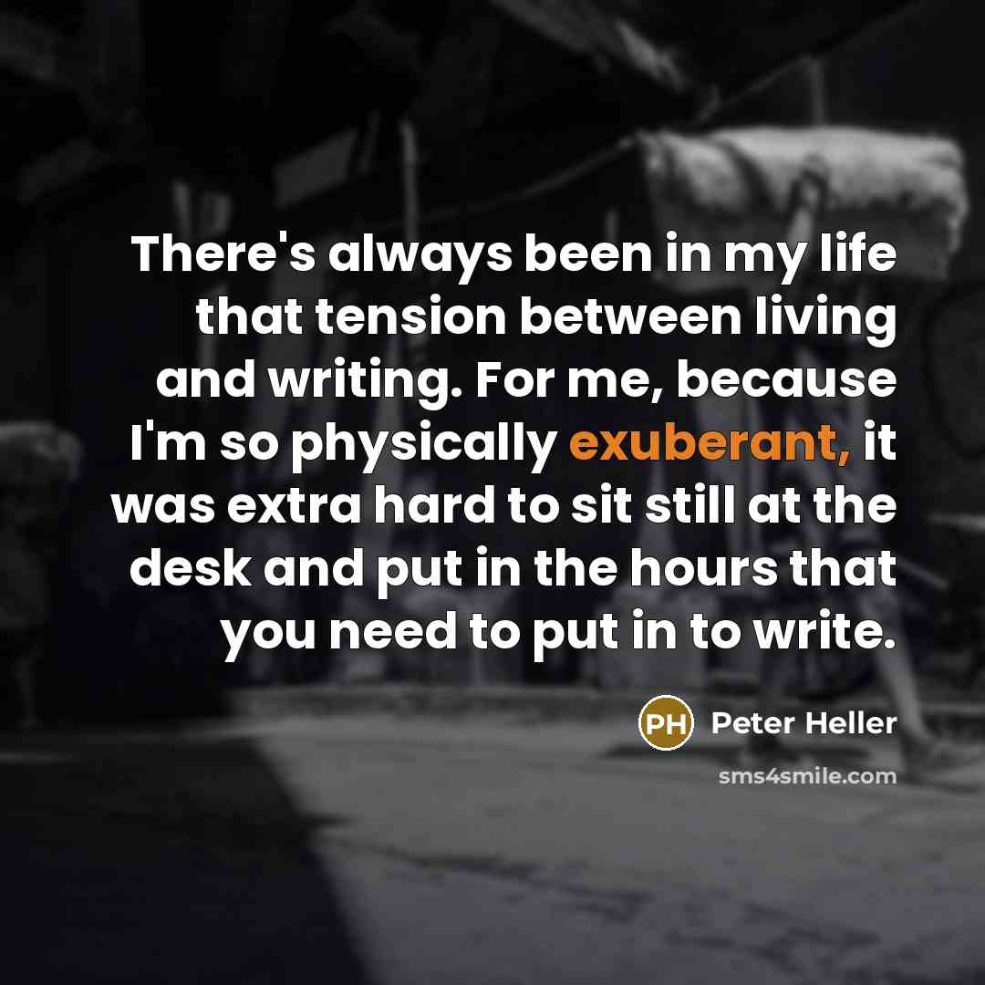 “There's always been in my life that tension between living…” quote by Peter Heller