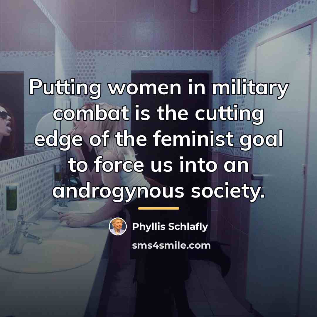 “Putting women in military combat is the cutting edge of…” quote by Phyllis Schlafly
