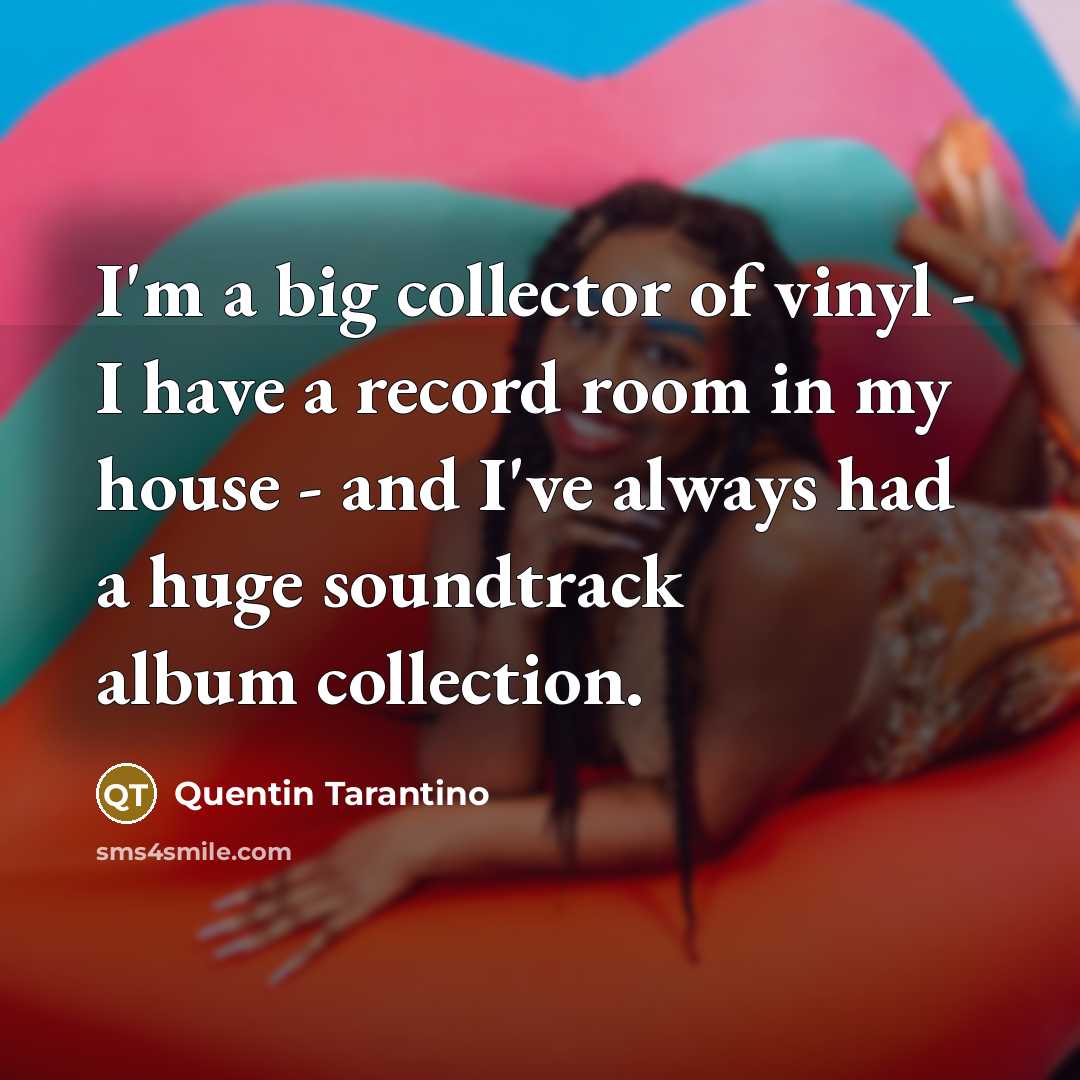 “I'm a big collector of vinyl - I have a…” quote by Quentin Tarantino