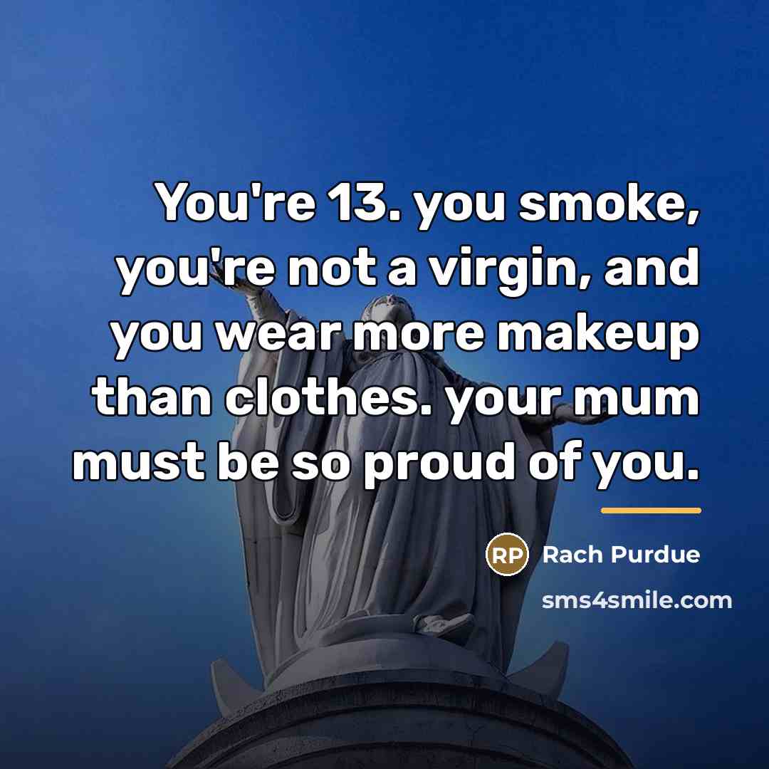 “You're 13. you smoke, you're not a virgin, and you…” quote by Rach Purdue