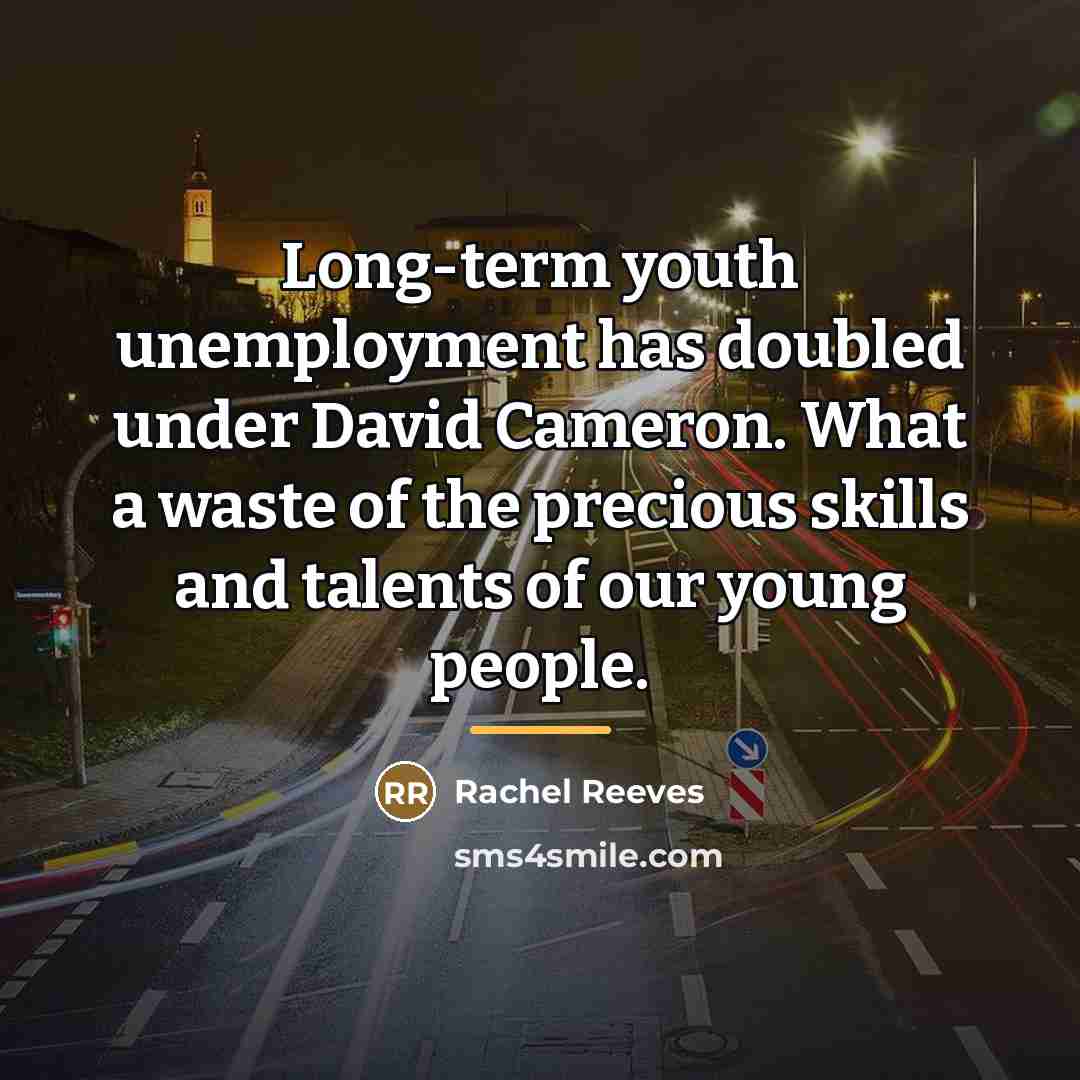“Long-term youth unemployment has doubled under David Cameron. What a…” quote by Rachel Reeves
