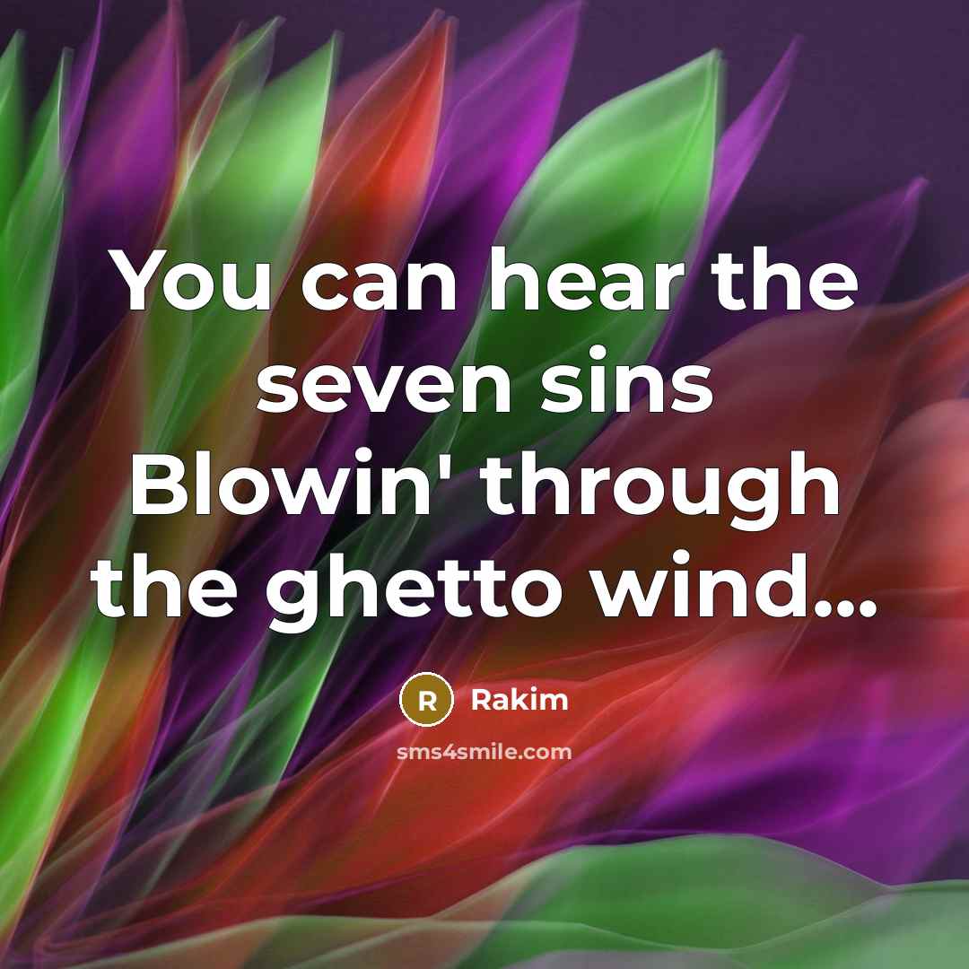 “You can hear the seven sins Blowin' through the ghetto…” quote by Rakim