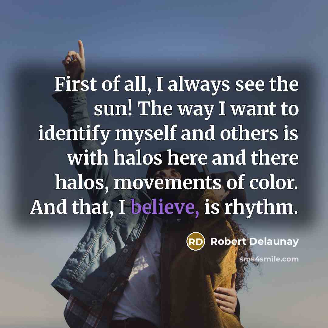 “First of all, I always see the sun! The way…” quote by Robert Delaunay