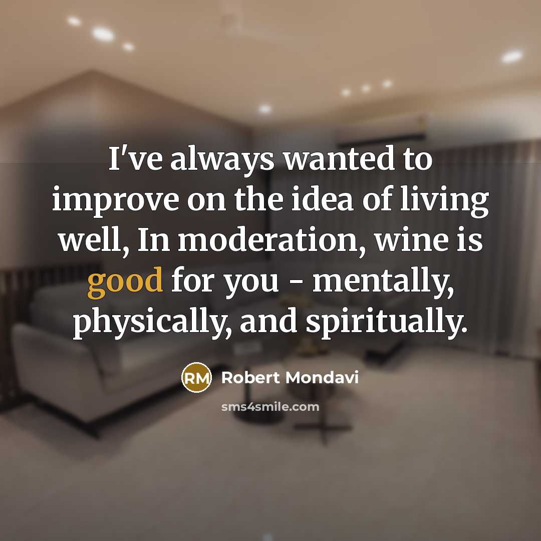 “I've always wanted to improve on the idea of living…” quote by Robert Mondavi