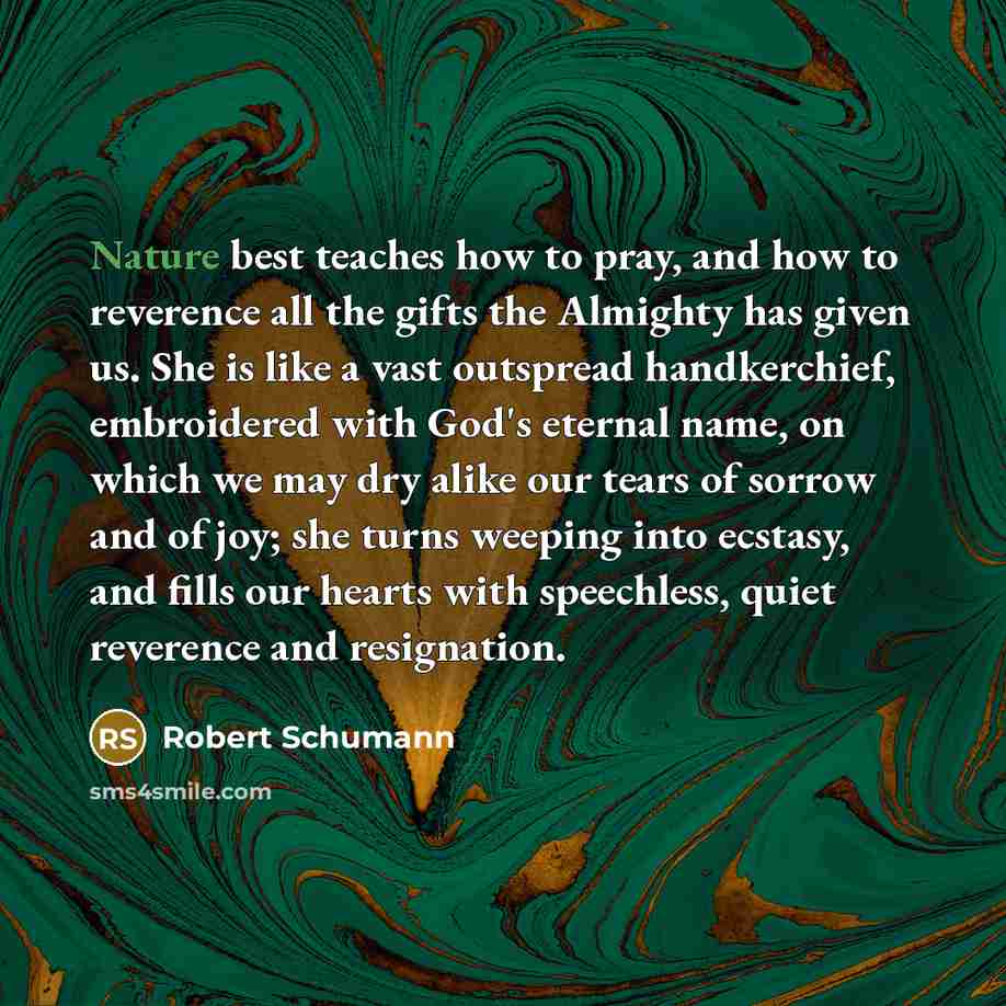 “Nature best teaches how to pray, and how to reverence…” quote by Robert Schumann